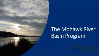 The Mohawk River  Basin Program  3,460 square mile watershed  Includes all or parts of 14