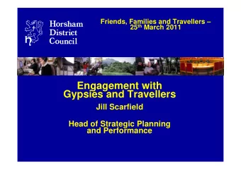 Engagement with  Gypsies and Travellers  Jill Scarfield  Head of Strategic Planning  and