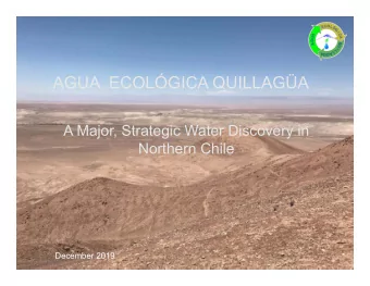 AGUA  ECOLGICA QUILLAGA  A Major, Strategic Water Discovery in  Northern Chile  December 2019