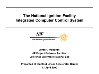 The National Ignition Facility  Integrated Computer Control System  John P. Woodruff  NIF Project
