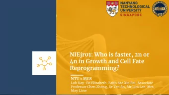 NIEjr01: Who is faster, 2n or  4n in Growth and Cell Fate  Reprogramming? NTU x MGS  Loh Kay-En