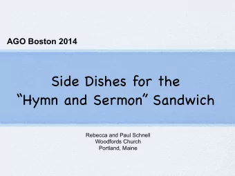 Side Dishes for the  Hymn and Sermon Sandwich  Rebecca and Paul Schnell  Woodfords Church