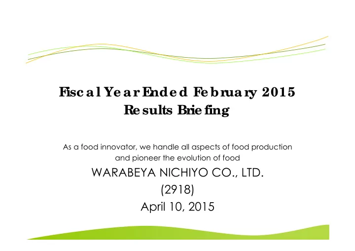 f isc a l ye a r e nde d f e brua ry 2015 re sults brie