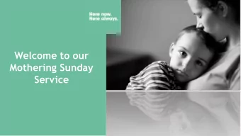 Welcome to our  Mothering Sunday  Service The History of Mothering Sunday  The history of Mothering