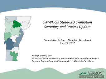 SIM-VHCIP State-Led Evaluation  Summary and Process Update  Presentation to Green Mountain Care