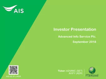 Investor Presentation  Advanced Info Service Plc.  September 2018 Ticker: ADVANC (SET)  AVIFY (ADR)
