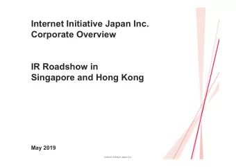 Internet Initiative Japan Inc.  Corporate Overview  IR Roadshow in  Singapore and Hong Kong  May