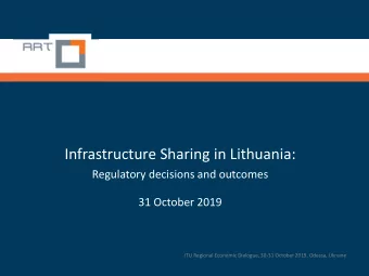 Infrastructure Sharing in Lithuania:  Regulatory decisions and outcomes  31 October 2019  ITU