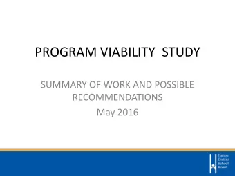 PROGRAM VIABILITY  STUDY  SUMMARY OF WORK AND POSSIBLE  RECOMMENDATIONS  May 2016  PRIMARY ISSUES