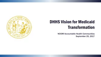 DHHS Vision for Medicaid  Transformation  NCIOM Accountable Health Communities  September 25, 2017