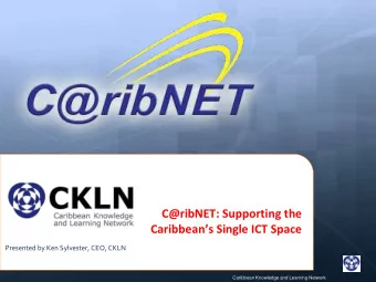 C@ribNET: Supporting the Caribbeans Single ICT Space  Presented by Ken Sylvester, CEO, CKLN