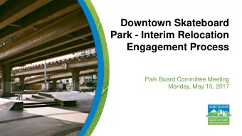 Park - Interim Relocation  Engagement Process  Park Board Committee Meeting  Monday, May 15, 2017