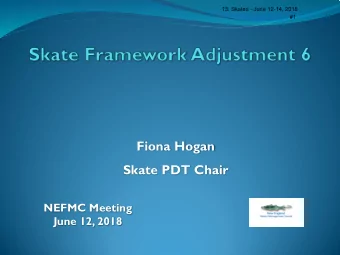 Fiona Hogan  Skate PDT Chair  NEFMC Meeting  June 12, 2018  Council tasking from April  That the