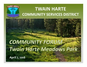 TWAIN HARTE  COMMUNITY SERVICES DISTRICT  April 7, 2018  Forum Overview  I.  PRESENTATION