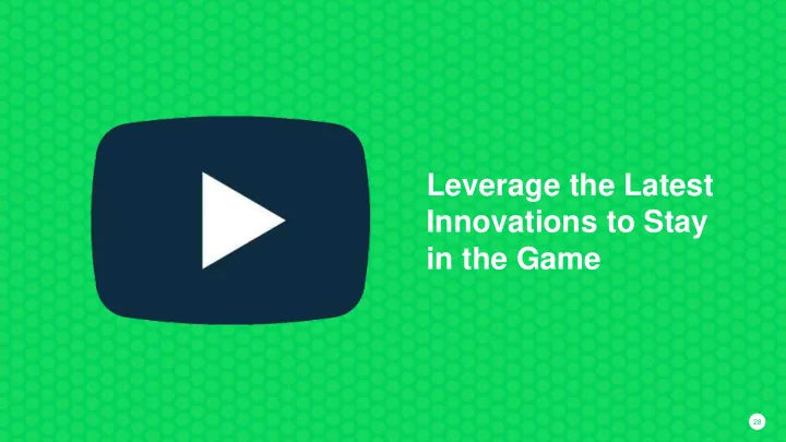 leverage the latest innovations to stay in the game