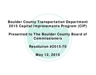 Boulder County Transportation Department  2015 Capital Improvements Program (CIP)  Presented to The