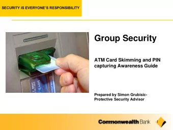 Group Security  ATM Card Skimming and PIN  capturing Awareness Guide  Prepared by Simon Grubisic-