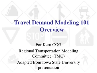Overview  For Kern COG  Regional Transportation Modeling  Committee (TMC)  Adapted from Iowa State