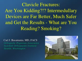 Clavicle Fractures:  Are You Kidding?!? Intermedullary  Devices are Far Better, Much Safer  and Get