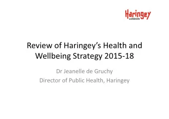 Review of Haringeys Health and  Wellbeing Strategy 2015-18  Wellbeing Strategy 2015-18  Dr