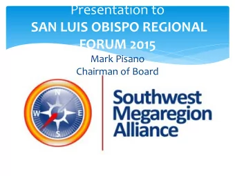 Presentation to  SAN LUIS OBISPO REGIONAL FORUM 2015  Mark Pisano  Chairman of Board  Background
