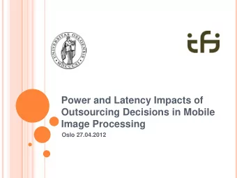 Outsourcing Decisions in Mobile  Image Processing  Oslo 27.04.2012  Outline  5/2/2012  Team