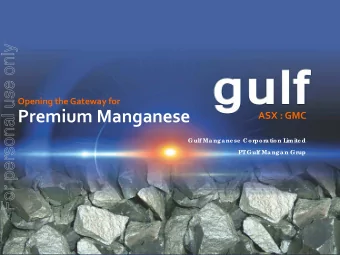 Premium Manganese  ASX : GMC  Gulf Mangane se  Cor  por  ation L  imite d  PT  Gulf Mangan Gr  up