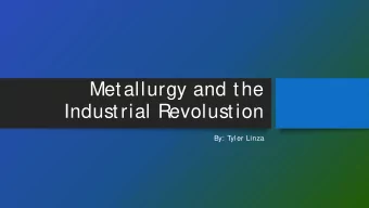 Metallurgy and the  Industrial Revolustion  By: Tyler Linza  Charcoal was originally used  in