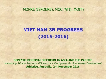VIET NAM 3R PROGRESS  (2015-2016)  SEVENTH REGIONAL 3R FORUM IN ASIA AND THE PACIFIC  Advancing 3R