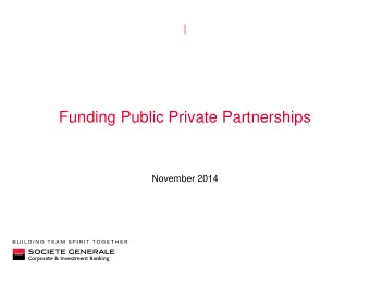 Funding Public Private Partnerships  November 2014  OVERVIEW  CURRENT INFRASTRUCTURE DEBT MARKETS