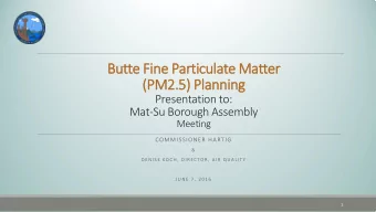 Butte F  Fine Particulate M  Matter  (PM2  M2.5) P  Plan  anning  Presentation to:  Mat-Su Borough