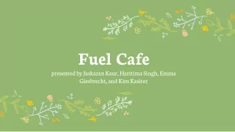 Fuel Cafe  presented by Jaskaran Kaur, Haritima Singh, Emma  Giesbrecht, and Kim Kasirer  Agenda