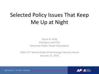 Selected Policy Issues That Keep  Me Up at Night  Susan N. Kelly  President and CEO  American