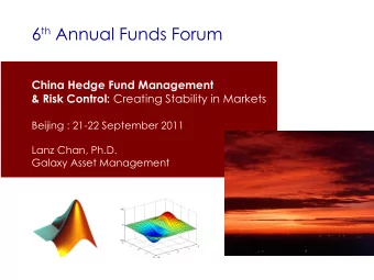 6 th Annual Funds Forum  China Hedge Fund Management &amp; Risk Control: Creating Stability in