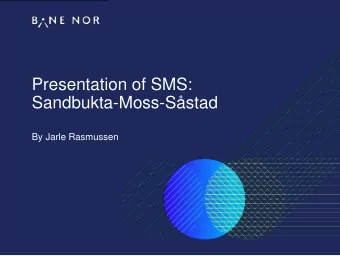 Presentation of SMS:  Sandbukta-Moss-Sstad  By Jarle Rasmussen  The SMS Team  Jarle Midjs