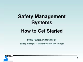 Systems  How to Get Started  Becky Herrold, PHR/SHRM-CP Safety Manager  McNeilus Steel Inc. -