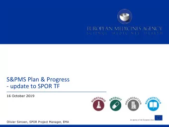 S&amp;PMS Plan &amp; Progress  - update to SPOR TF  16 October 2019  An agency of the European