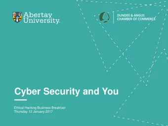 Cyber Security and You  Ethical Hacking Business Breakfast  Thursday 12 January 2017  Cyber