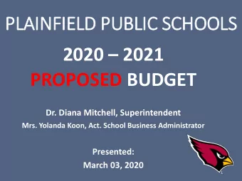 PLAINFIELD PUBLIC SCHOOLS 2020  2021  PROPOSED BUDGET  Dr. Diana Mitchell, Superintendent  Mrs.