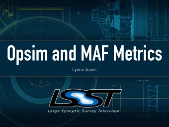 Opsim and MAF Metrics  Lynne Jones  Opsim and MAF metrics  Call for white papers on LSST survey