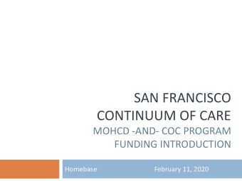 SAN FRANCISCO  CONTINUUM OF CARE  MOHCD -AND- COC PROGRAM  FUNDING INTRODUCTION  Homebase