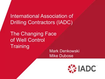 International Association of  Drilling Contractors (IADC)  The Changing Face  of Well Control