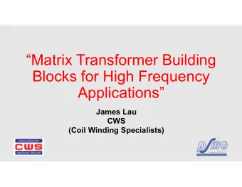 Matrix Transformer Building  Blocks for High Frequency  Applications  James Lau  CWS  (Coil