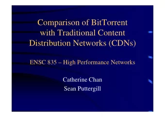 Comparison of BitTorrent  with Traditional Content  Distribution Networks (CDNs)  ENSC 835  High