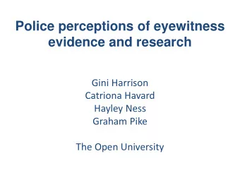 Police perceptions of eyewitness  evidence and research  Gini Harrison  Catriona Havard  Hayley