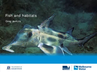 Fish and habitats  Greg Jenkins  Background  At present, fish assemblages are only well studied