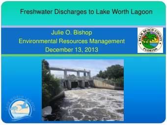 Freshwater Discharges to Lake Worth Lagoon  Julie O. Bishop  Environmental Resources Management
