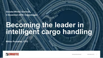Becoming the leader in  intelligent cargo handling  Mikko Puolakka, CFO  Danske Winter Seminar  3