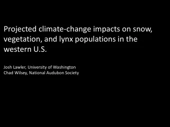 Projected climate-change impacts on snow,  vegetation, and lynx populations in the  western U.S.
