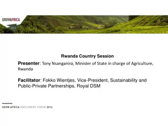 Presenter : Tony Nsanganira, Minister of State in charge of Agriculture,  Rwanda Facilitator :